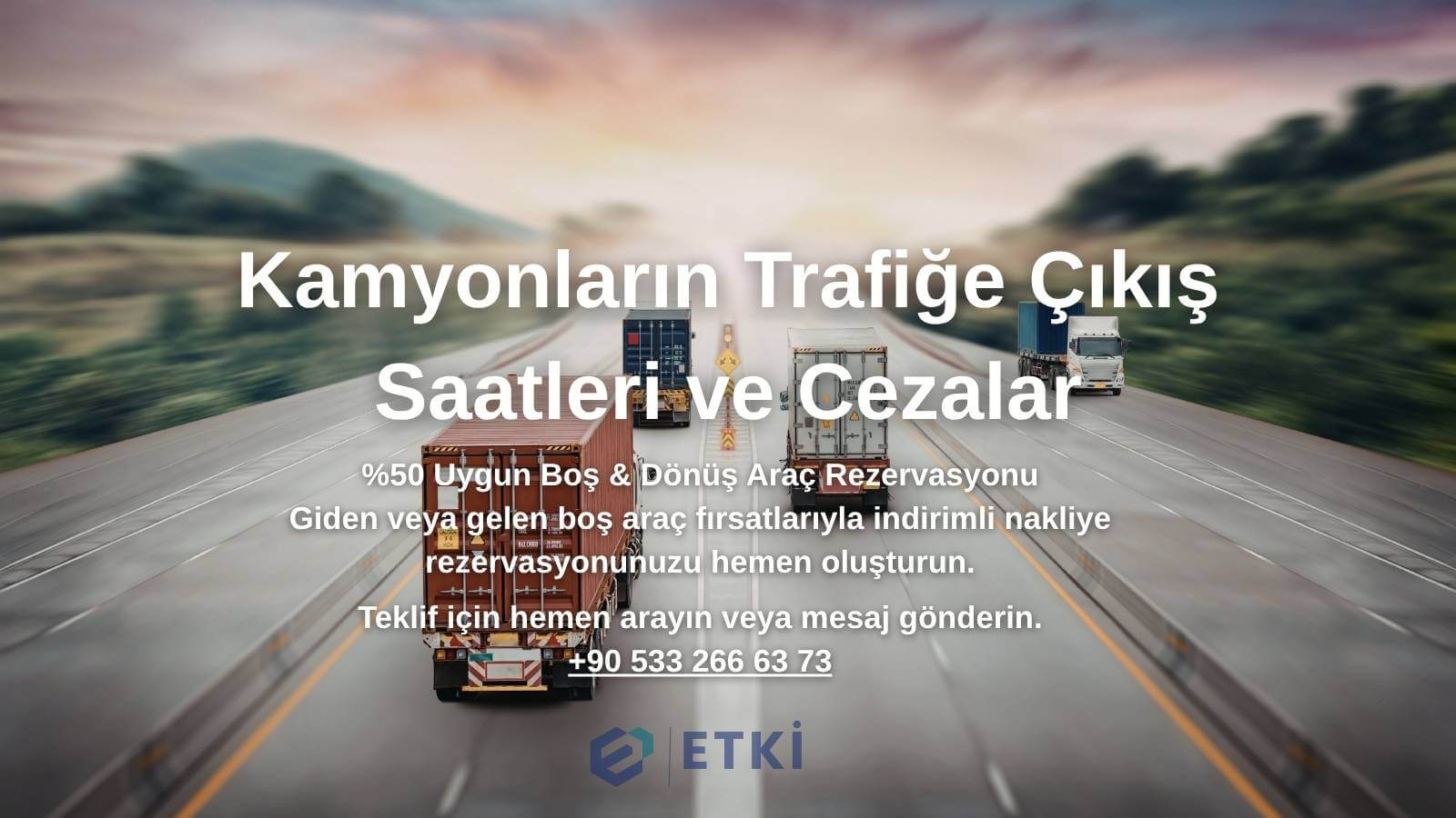 Kamyonların Trafiğe Çıkış Saatleri ve Cezalar blog yazısı görseli - Etki Nakliyat